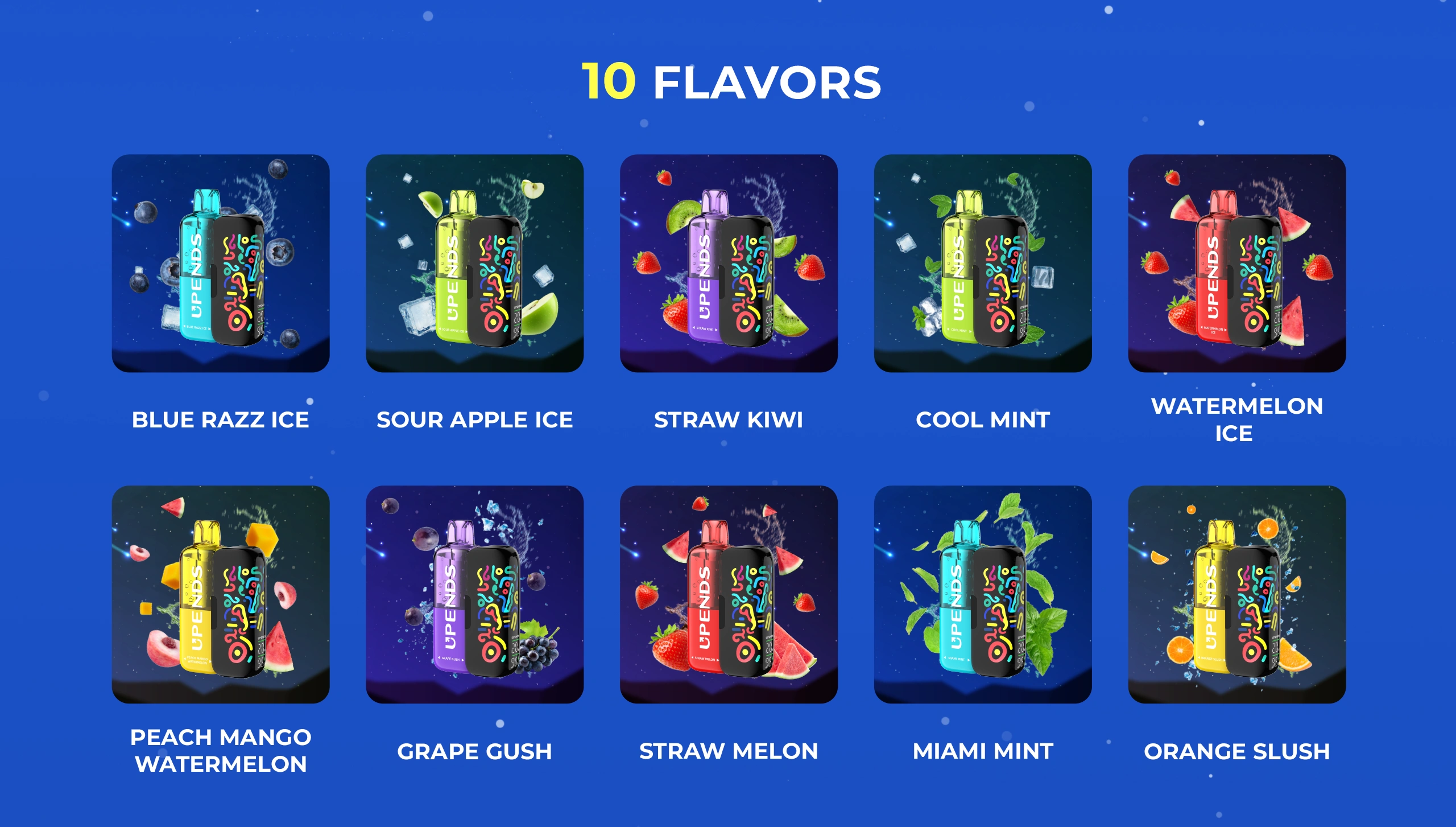 10 smaken: Watermelon Ice, Straw Melon, Blue Razz Ice, Sour Apple Ice, Grape Gush, Orange Slush, Miami Mint, Cool Mint, Peach Mango Watermelon, Straw Kiwi
